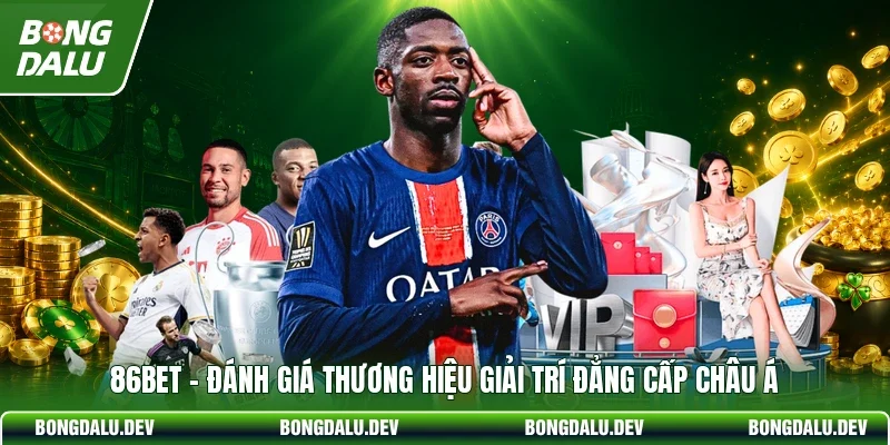86BET - Đánh Giá Thương Hiệu Giải Trí Đẳng Cấp Châu Á