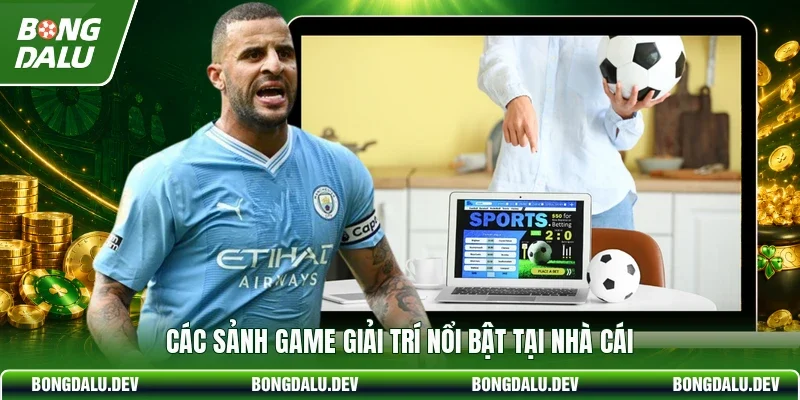 Các sảnh game giải trí nổi bật tại nhà cái
