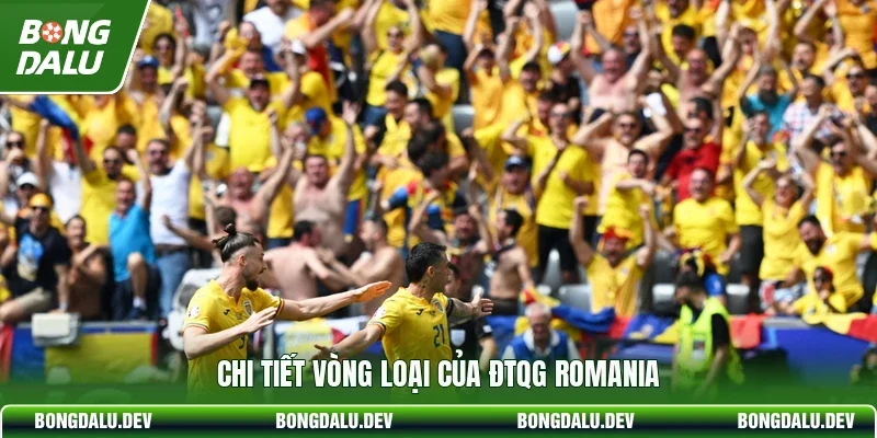 Chi tiết vòng loại của ĐTQG Romania