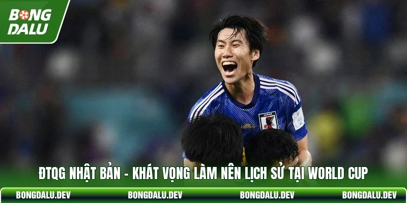 ĐTQG Nhật Bản - Khát Vọng Làm Nên Lịch Sử Tại World Cup