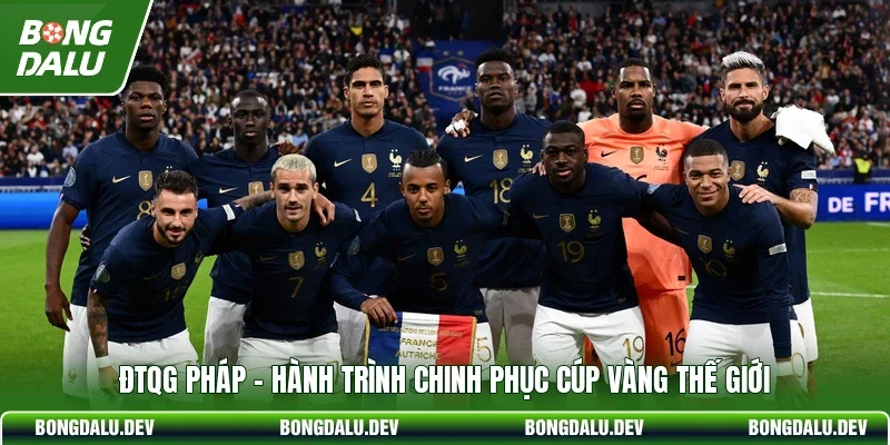 ĐTQG Pháp - Hành Trình Chinh Phục Cúp Vàng Thế Giới