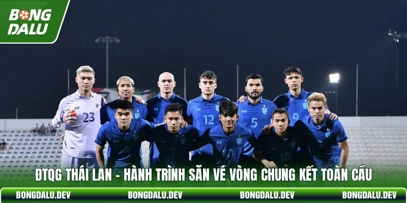 ĐTQG Thái Lan - Hành Trình Săn Vé Vòng Chung Kết Toàn Cầu