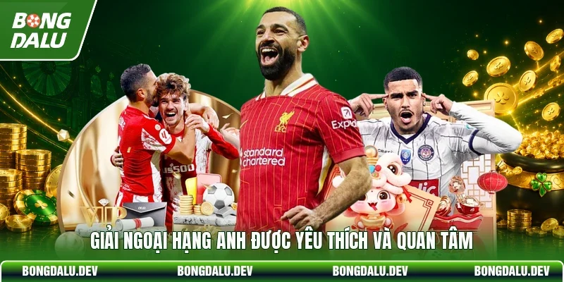 Giải Ngoại hạng Anh được yêu thích và quan tâm