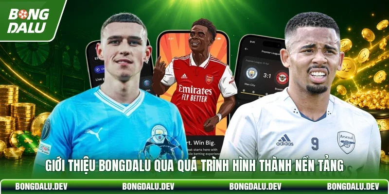 Giới thiệu Bongdalu qua quá trình hình thành nền tảng