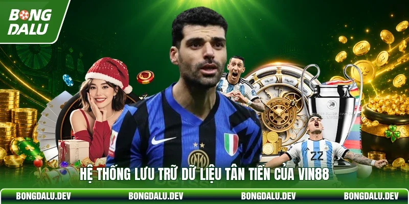 Hệ thống lưu trữ dữ liệu tân tiến của VIN88