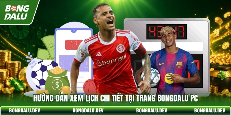 Hướng dẫn xem lịch chi tiết tại trang bongdalu pc