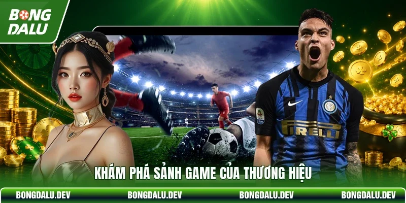Khám phá sảnh game của thương hiệu