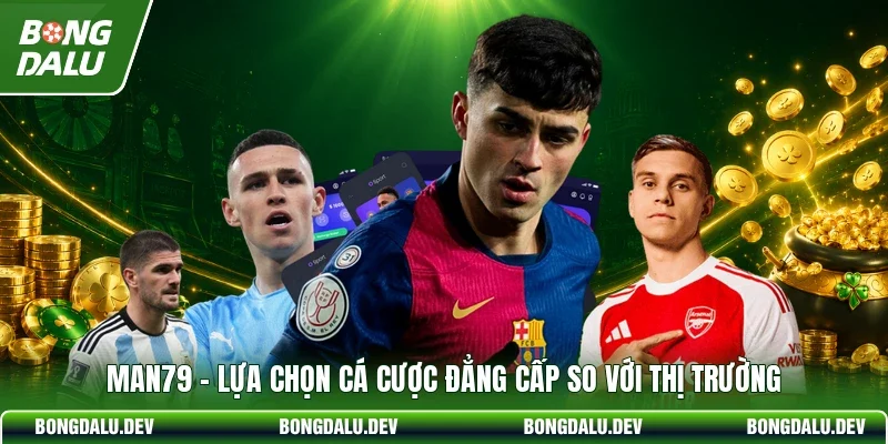 MAN79 - Lựa Chọn Cá Cược Đẳng Cấp So Với Thị Trường