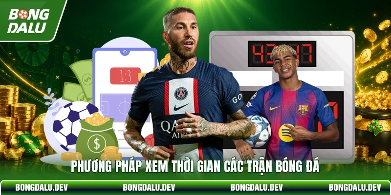 Phương pháp xem thời gian các trận bóng đá