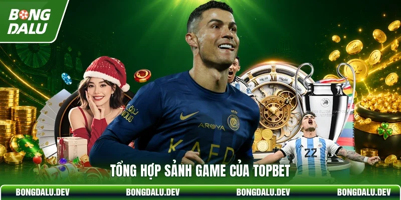 Tổng hợp sảnh game của TOPBET