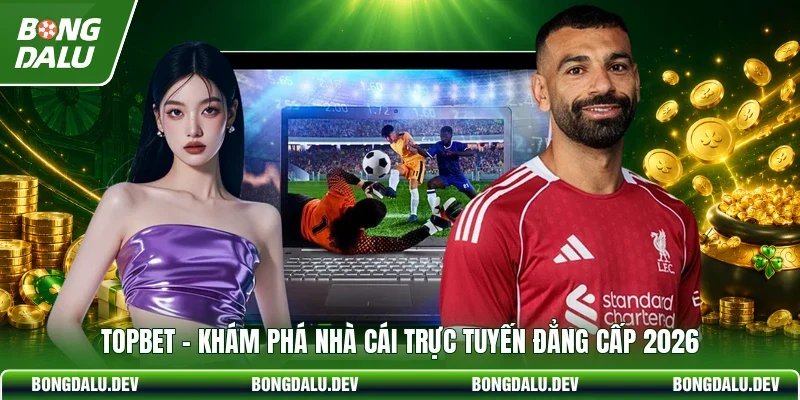 TOPBET - Khám Phá Nhà Cái Trực Tuyến Đẳng Cấp 2026